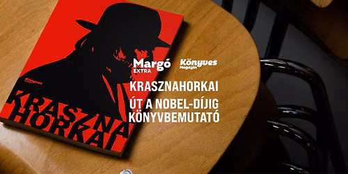 Marg\u00f3 Extra x K\u00f6nyves Magazin - Krasznahorkai - \u00dat a Nobel-d\u00edjig k\u00f6nyvbemutat\u00f3