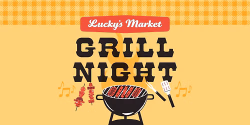 Friday Night Grill at Lucky\u2019s Market!