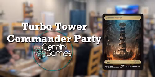 MTG: Turbo Tower Commander Party at Gemini Games