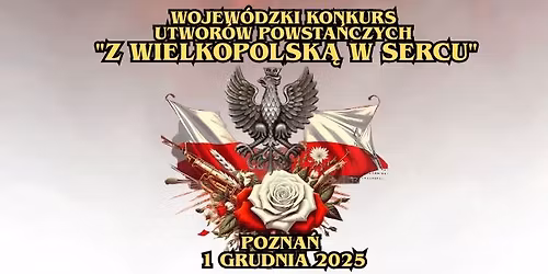 WOJEW\u00d3DZKI KONKURS  UTWOR\u00d3W POWSTA\u0143CZYCH   "Z WIELKOPOLSK\u0104 W SERCU"