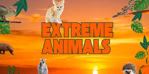 Extreme Animals (Come and Go Event)
