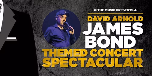 Q the Music Presents A David Arnold Themed Concert Spectacular
