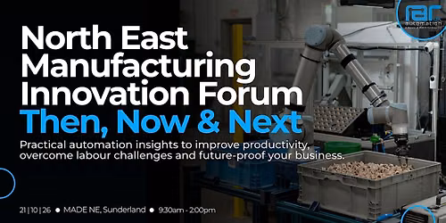 North East Manufacturing Innovation Forum - Then, Now & Next