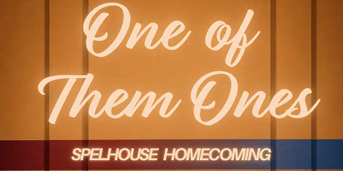 ONE OF THEM ONES: SPELHOUSE HOMECOMING
