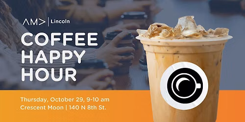 AMA Lincoln Coffee Happy Hour Crescent Moon