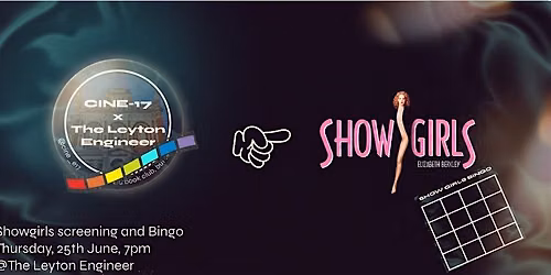 CINE-17 presents Show Girls @ The Leyton Engineer