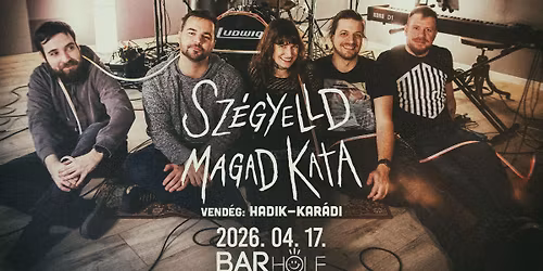 04.17. \/\/ Sz\u00e9gyelld Magad Kata x Vend\u00e9g: Hadik-Kar\u00e1di \/\/ BARHOLE
