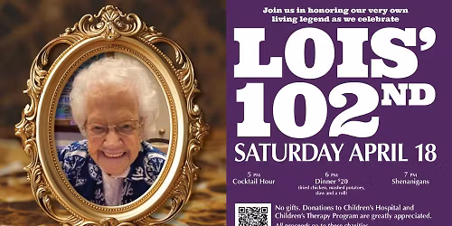 Lois' 102nd BIRTHDAY