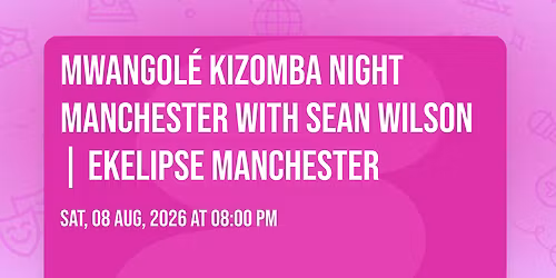 Mwangol\u00e9 Kizomba Night Manchester with Sean Wilson | EKELIPSE Manchester
