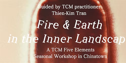 Fire & Earth in the Inner Landscape | A TCM Five Elements Seasonal Workshop