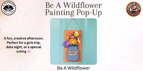 Be A Wildflower Painting Pop-Up at Fiddlin Fish