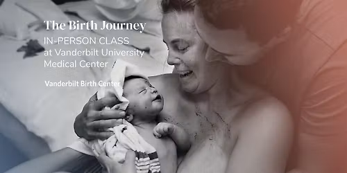 IN PERSON at VUMC - Birth Journey Childbirth series, Tuesdays, 6\/23-7\/28
