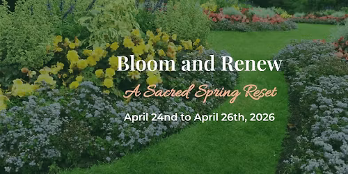 Bloom and Renew.  A Sacred Spring Reset