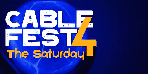 Cablefest 4 - The Saturday