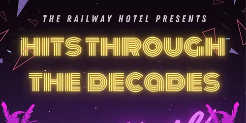 Hits Through The Decades- Daytime clubbing @ The Railway Hotel