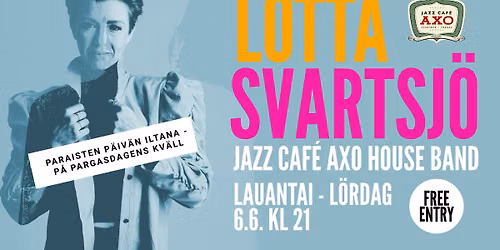 LOTTA SVARTSJ\u00d6 & JAZZ CAF\u00c9 AXO HOUSE BAND