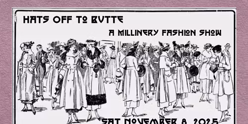 Hats Off to Butte: A Millinery Fashion Show