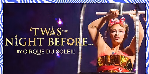 Cirque du Soleil Twas the Night Before at Straz Center for the Performing Arts - Carol Morsani Hall
