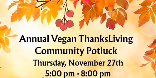 Annual Vegan ThanksLiving Community Potluck