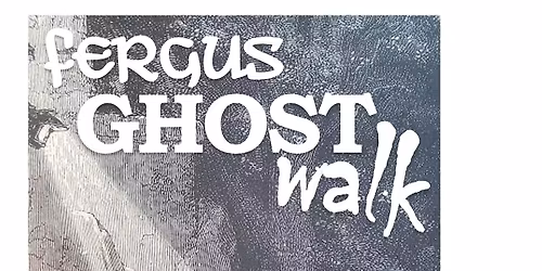 Fergus Ghost Walk August 7
