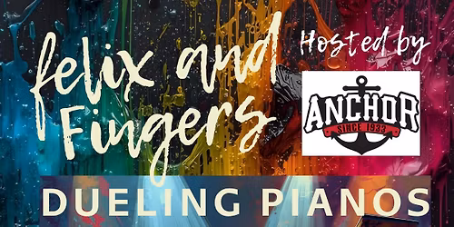 Felix and Fingers Dueling Pianos at The Anchor