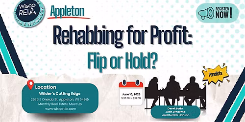WiscoREIA Appleton: Rehabbing for Profit: Flip or Hold?