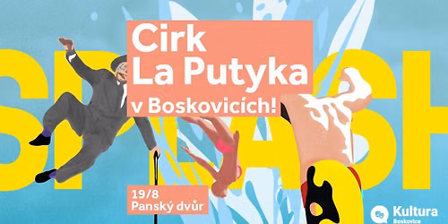 Cirk La Putyka - SPLASH - Boskovice, Pansk\u00fd dv\u016fr