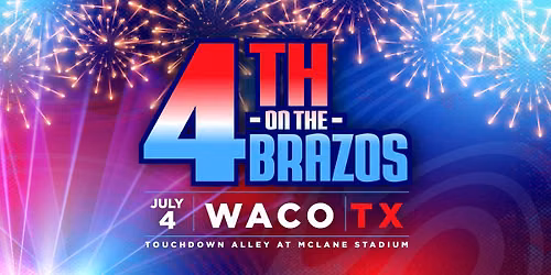 Fourth on the Brazos: A 250th Anniversary Sky Spectacular Presented by H-E-B & The City of Waco