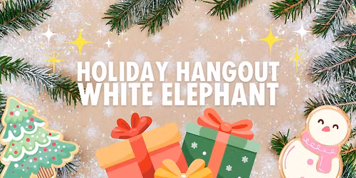 Meetup: Holiday Hangout & White Elephant!