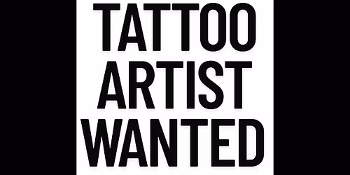 TATTOO ARTIST WANTED - 75% ON ALL TATTOOS!