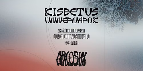 kisbet\u0171s \u00fcnnepnapok x ARCOSOK \/\/ dupla lemezbemutat\u00f3