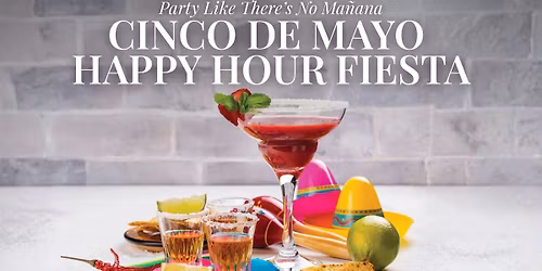 Party Like There\u2019s No Ma\u00f1ana: Cinco de Mayo Happy Hour Fiesta