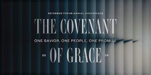 2026 Reformed Forum Theology Conference