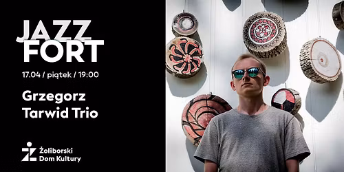 JAZZ FORT: Grzegorz Tarwid Trio