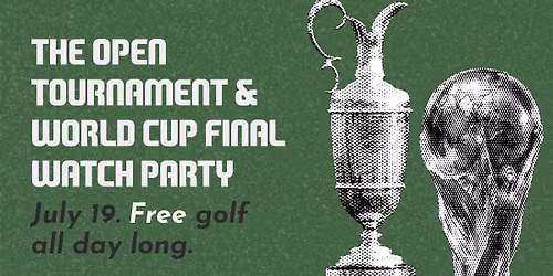 World Cup Final and The Open Watch Party \u26bd\ud83c\udfcc\ufe0f
