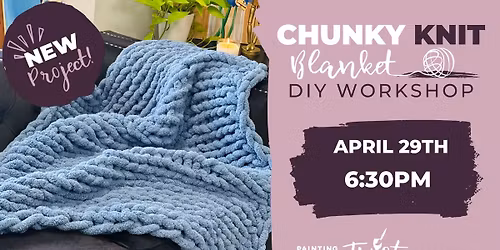 CHUNKY KNIT BLANKET WORKSHOP EVENT IN MASON OHIO! KNIT AND SIP!