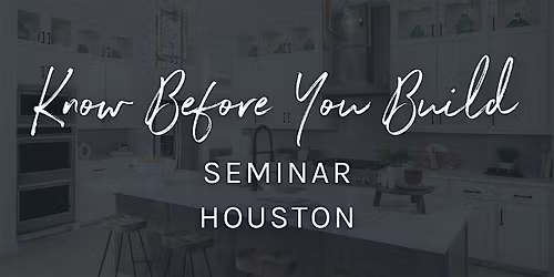 Know Before You Build Seminar | Build On Your Lot - Houston