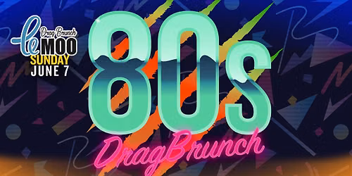 80's Drag Brunch at Le Moo 6.7.26