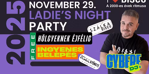 Ladie's Nigkt Party!!!! \u00c9jf\u00e9lig  a h\u00f6lgyeknek a bel\u00e9p\u00e9s ingyenes!