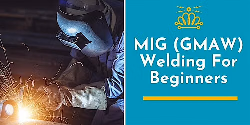 MIG Welding (GMAW) for Beginners