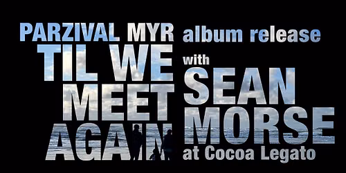 Parzival Myr (album release) w\/Sean Morse