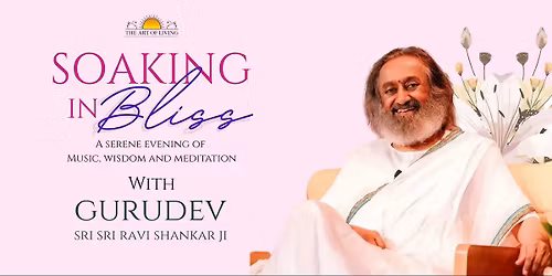 Soaking in Bliss with Gurudev Sri Sri Ravi Shankar