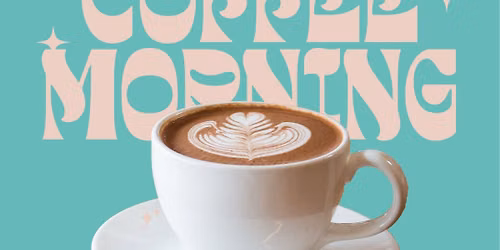 Coffee Morning - First Friday of Every Month