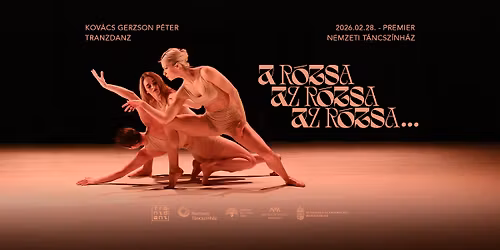 Kov\u00e1cs Gerzson P\u00e9ter \/ TranzDanz: A r\u00f3zsa az r\u00f3zsa az r\u00f3zsa... \u2219 Nemzeti T\u00e1ncsz\u00ednh\u00e1z - PREMIER!