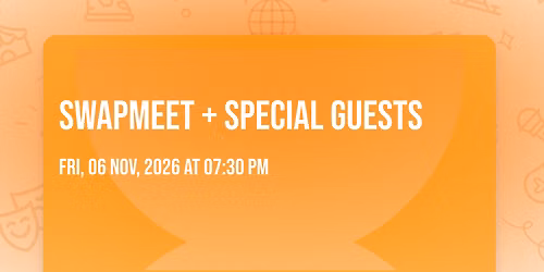 Swapmeet + Special Guests 