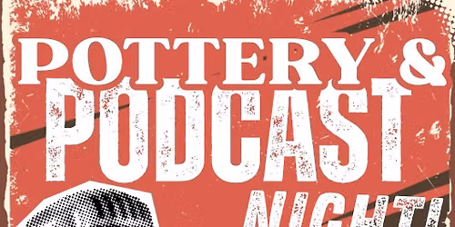 Pottery & Podcast Night!