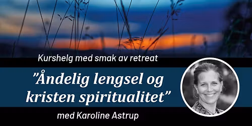 Kurshelg med smak av retreat: \u201c\u00c5ndelig lengsel og kristen spiritualitet"