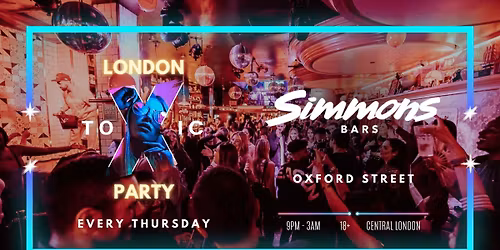 London Toxic Party - Simmons Bar Oxford Street - Thursday