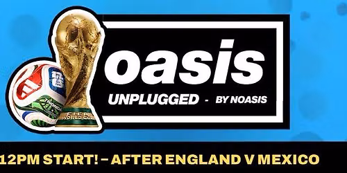 OASIS Unplugged by NOASIS - England V Mexico World Cup Post Match Party