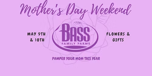 Mother's Day Weekend at Bass Family Farms